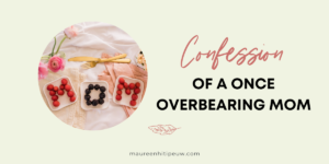Confession of a once overbearing mom