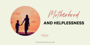 Motherhood and Helplessness